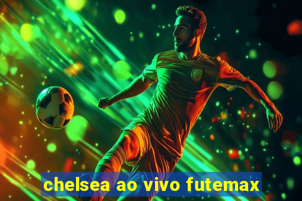 chelsea ao vivo futemax